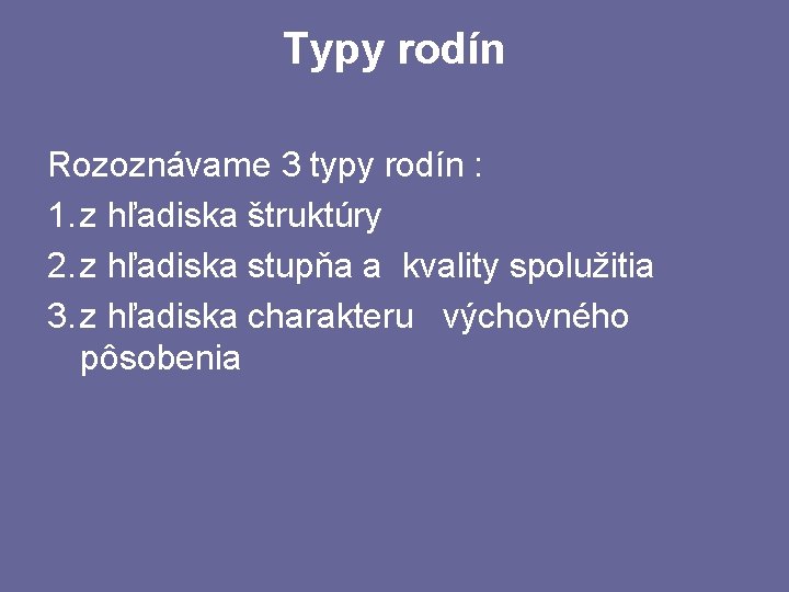 Typy rodín Rozoznávame 3 typy rodín : 1. z hľadiska štruktúry 2. z hľadiska