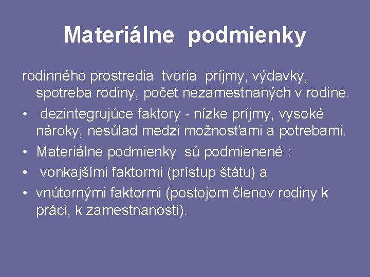 Materiálne podmienky rodinného prostredia tvoria príjmy, výdavky, spotreba rodiny, počet nezamestnaných v rodine. •