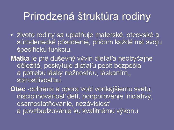 Prirodzená štruktúra rodiny • živote rodiny sa uplatňuje materské, otcovské a súrodenecké pôsobenie, pričom