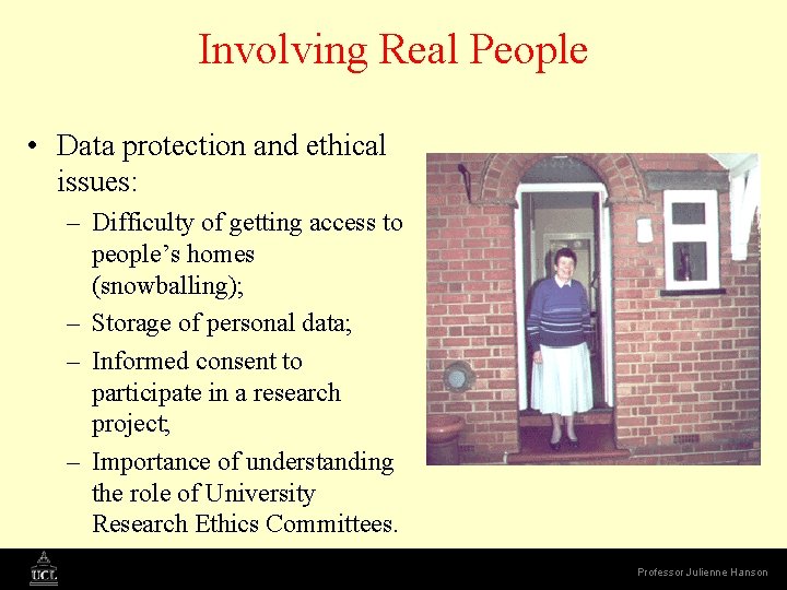 Involving Real People • Data protection and ethical issues: – Difficulty of getting access
