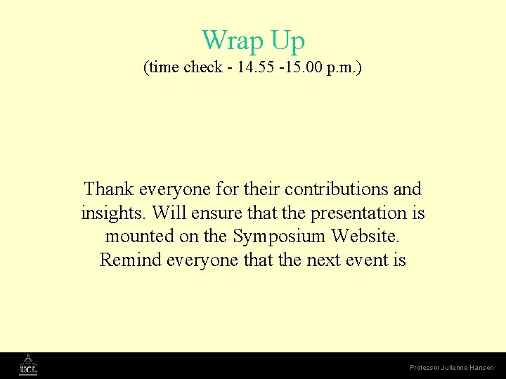 Wrap Up (time check - 14. 55 -15. 00 p. m. ) Thank everyone