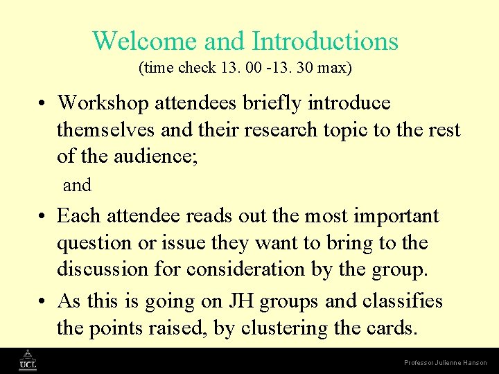 Welcome and Introductions (time check 13. 00 -13. 30 max) • Workshop attendees briefly