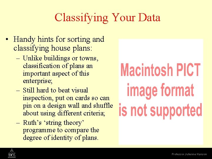 Classifying Your Data • Handy hints for sorting and classifying house plans: – Unlike