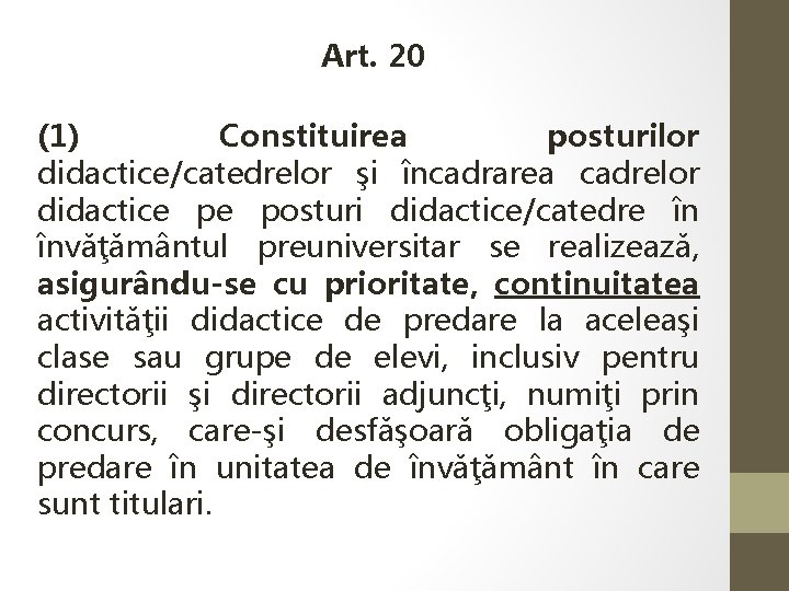 Art. 20 (1) Constituirea posturilor didactice/catedrelor şi încadrarea cadrelor didactice pe posturi didactice/catedre în