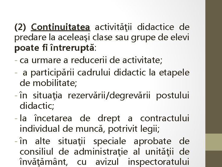 (2) Continuitatea activităţii didactice de predare la aceleaşi clase sau grupe de elevi poate