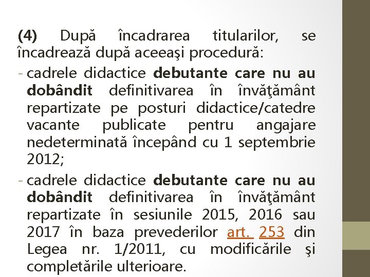 (4) După încadrarea titularilor, se încadrează după aceeaşi procedură: - cadrele didactice debutante care