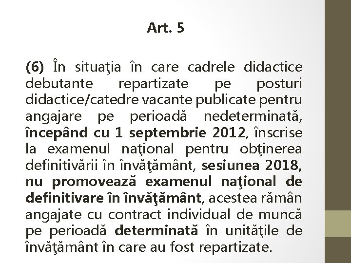 Art. 5 (6) În situaţia în care cadrele didactice debutante repartizate pe posturi didactice/catedre