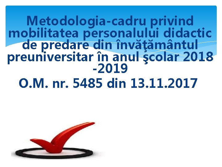 Metodologia-cadru privind mobilitatea personalului didactic de predare din învăţământul preuniversitar în anul şcolar 2018