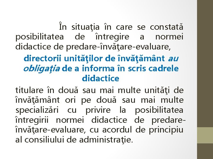  În situaţia în care se constată posibilitatea de întregire a normei didactice de