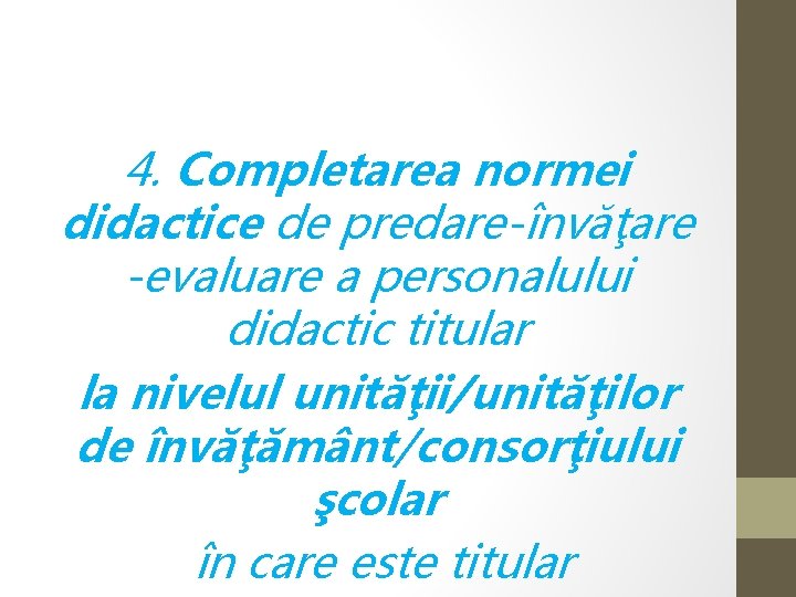 4. Completarea normei didactice de predare-învăţare -evaluare a personalului didactic titular la nivelul unităţii/unităţilor