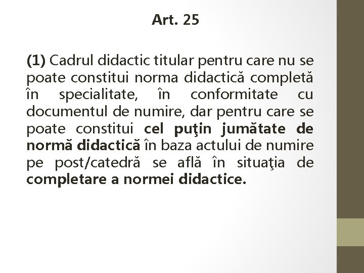  Art. 25 (1) Cadrul didactic titular pentru care nu se poate constitui norma