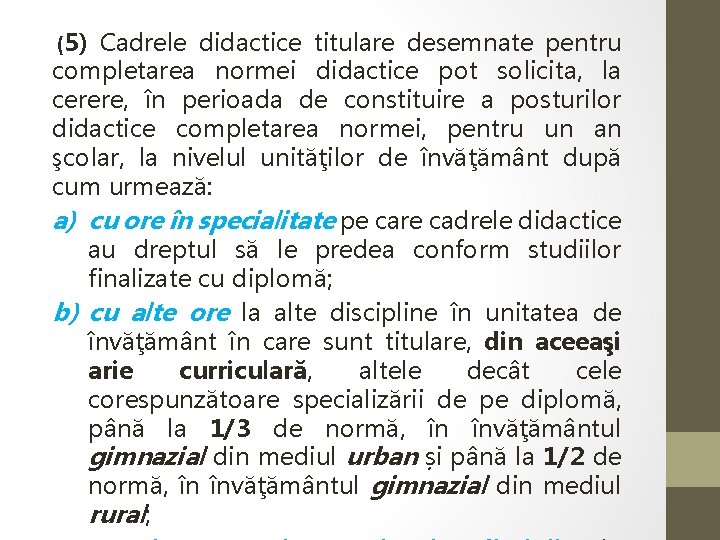  (5) Cadrele didactice titulare desemnate pentru completarea normei didactice pot solicita, la cerere,