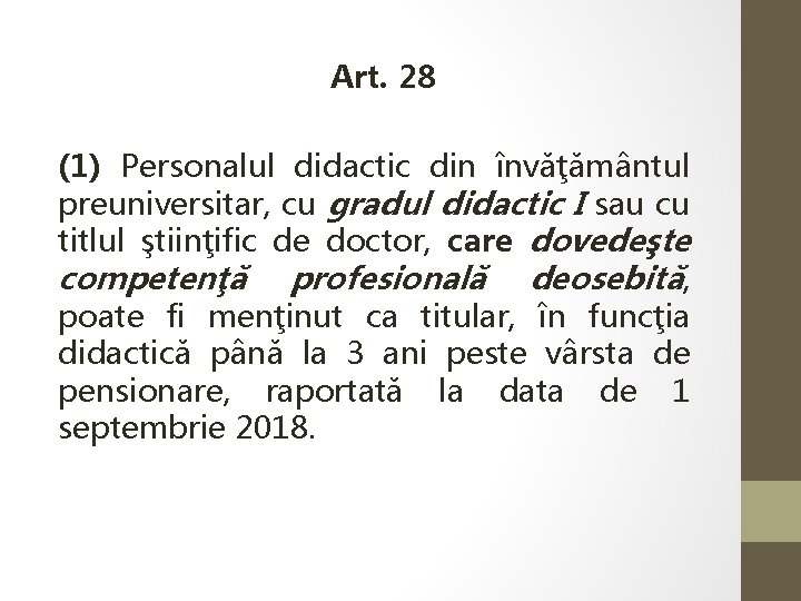  Art. 28 (1) Personalul didactic din învăţământul preuniversitar, cu gradul didactic I sau