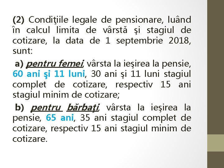 (2) Condiţiile legale de pensionare, luând în calcul limita de vârstă şi stagiul de