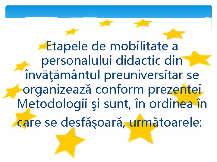 Etapele de mobilitate a personalului didactic din învăţământul preuniversitar se organizează conform prezentei Metodologii