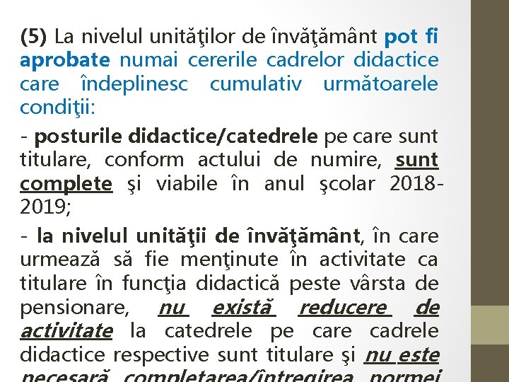 (5) La nivelul unităţilor de învăţământ pot fi aprobate numai cererile cadrelor didactice care