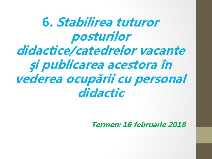 6. Stabilirea tuturor posturilor didactice/catedrelor vacante şi publicarea acestora în vederea ocupării cu personal