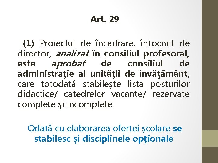 Art. 29 (1) Proiectul de încadrare, întocmit de director, analizat în consiliul profesoral, este