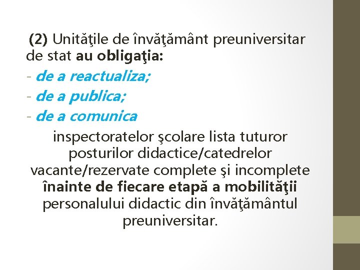  (2) Unităţile de învăţământ preuniversitar de stat au obligaţia: - de a reactualiza;