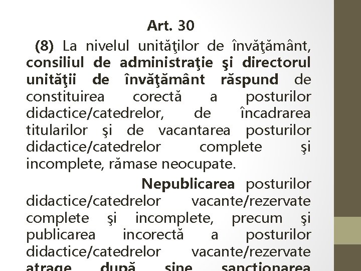 Art. 30 (8) La nivelul unităţilor de învăţământ, consiliul de administraţie şi directorul unităţii