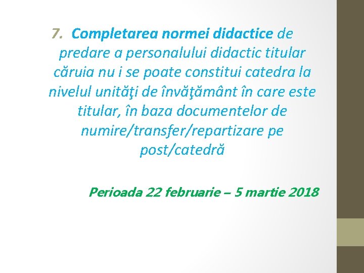 7. Completarea normei didactice de predare a personalului didactic titular căruia nu i se