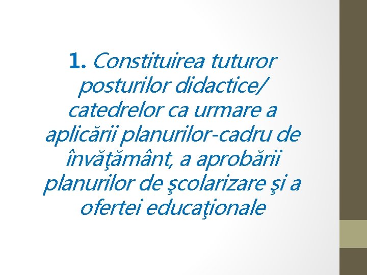 1. Constituirea tuturor posturilor didactice/ catedrelor ca urmare a aplicării planurilor-cadru de învăţământ, a