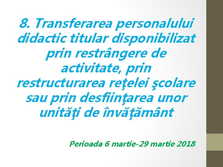 8. Transferarea personalului didactic titular disponibilizat prin restrângere de activitate, prin restructurarea reţelei şcolare