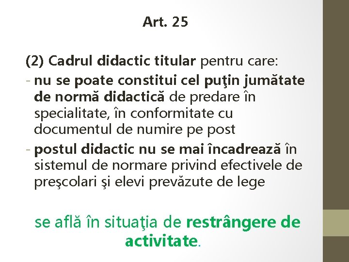  Art. 25 (2) Cadrul didactic titular pentru care: - nu se poate constitui