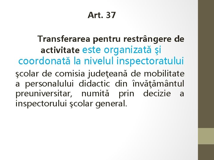  Art. 37 Transferarea pentru restrângere de activitate este organizată şi coordonată la nivelul