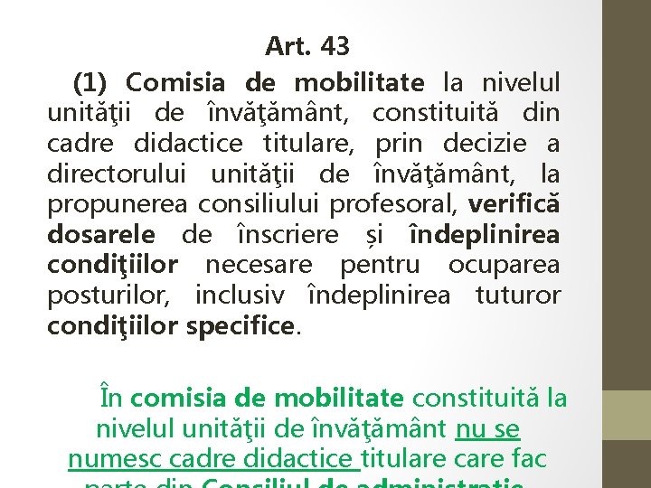 Art. 43 (1) Comisia de mobilitate la nivelul unităţii de învăţământ, constituită din cadre