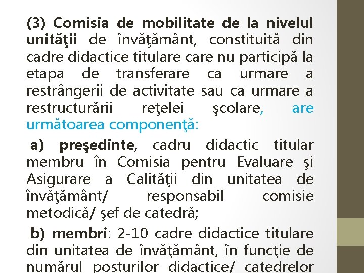 (3) Comisia de mobilitate de la nivelul unităţii de învăţământ, constituită din cadre didactice