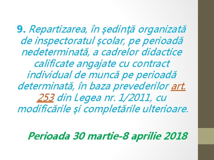 9. Repartizarea, în şedinţă organizată de inspectoratul şcolar, pe perioadă nedeterminată, a cadrelor didactice