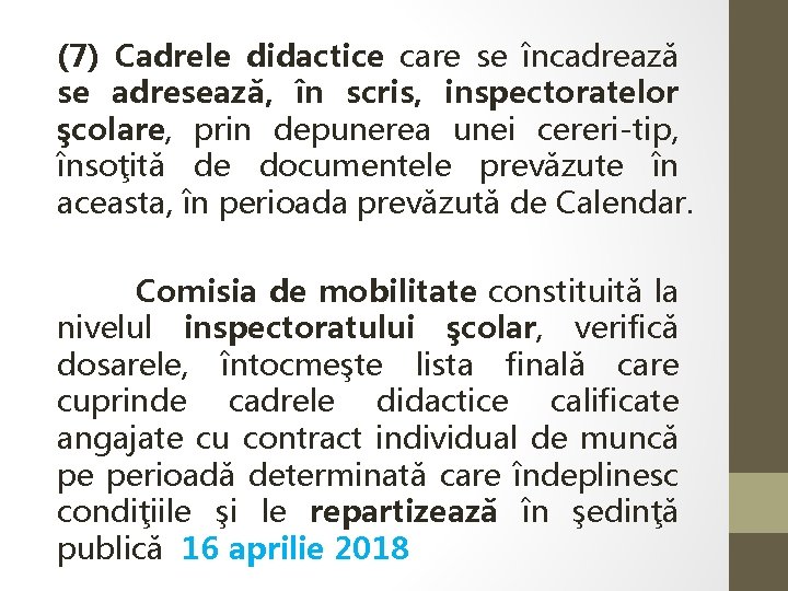 (7) Cadrele didactice care se încadrează se adresează, în scris, inspectoratelor şcolare, prin depunerea