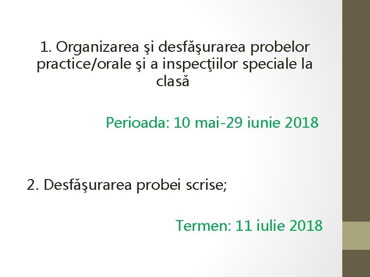 1. Organizarea şi desfăşurarea probelor practice/orale şi a inspecţiilor speciale la clasă Perioada: 10