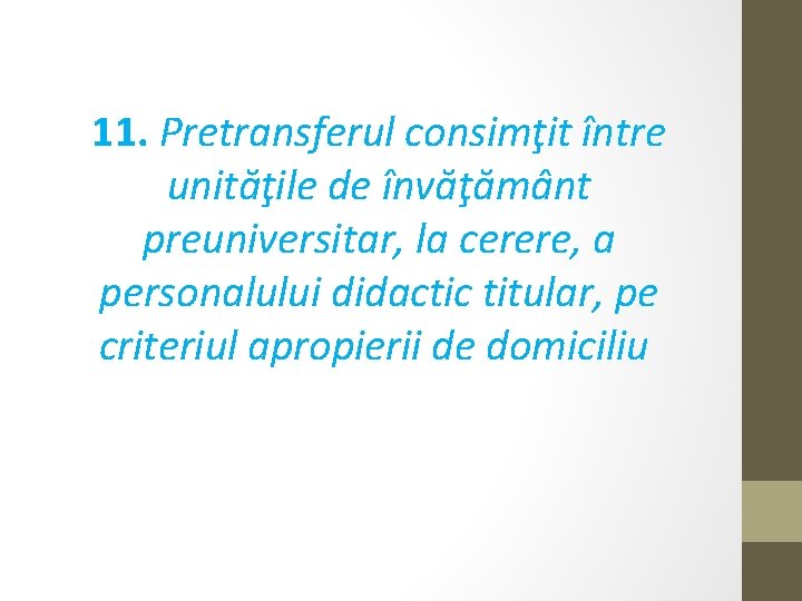 11. Pretransferul consimţit între unităţile de învăţământ preuniversitar, la cerere, a personalului didactic titular,