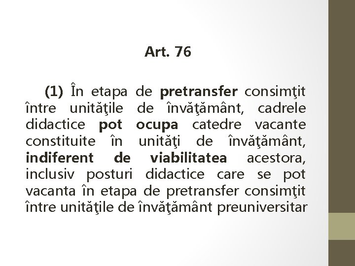 Art. 76 (1) În etapa de pretransfer consimţit între unităţile de învăţământ, cadrele didactice