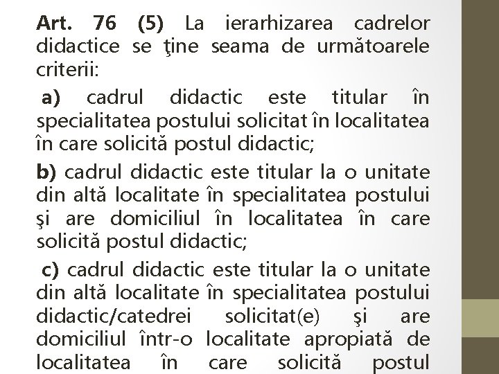 Art. 76 (5) La ierarhizarea cadrelor didactice se ţine seama de următoarele criterii: a)