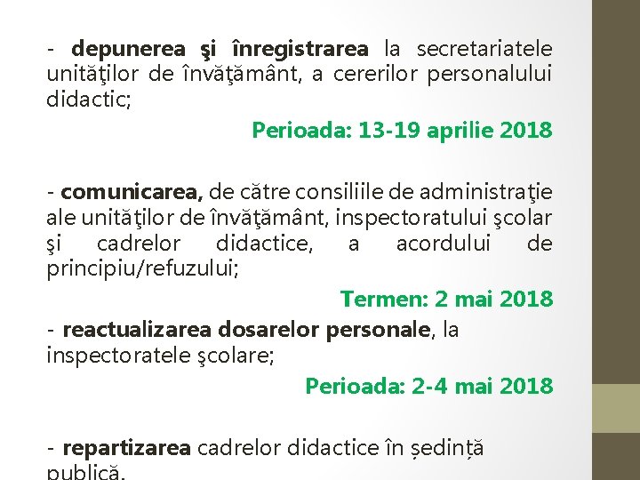 - depunerea şi înregistrarea la secretariatele unităţilor de învăţământ, a cererilor personalului didactic; Perioada: