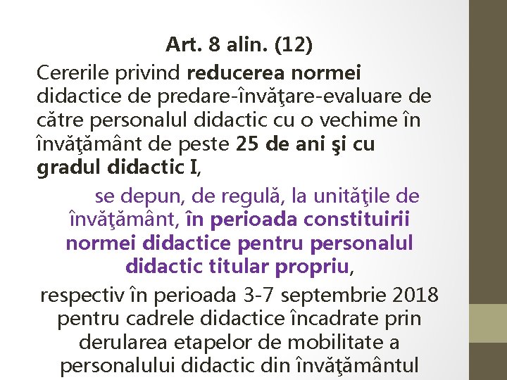 Art. 8 alin. (12) Cererile privind reducerea normei didactice de predare-învăţare-evaluare de către personalul