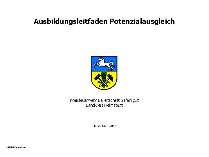 Ausbildungsleitfaden Potenzialausgleich Kreisfeuerwehr Bereitschaft Gefahrgut Landkreis Helmstedt Stand: 14. 01. 2012, Torben Mende 