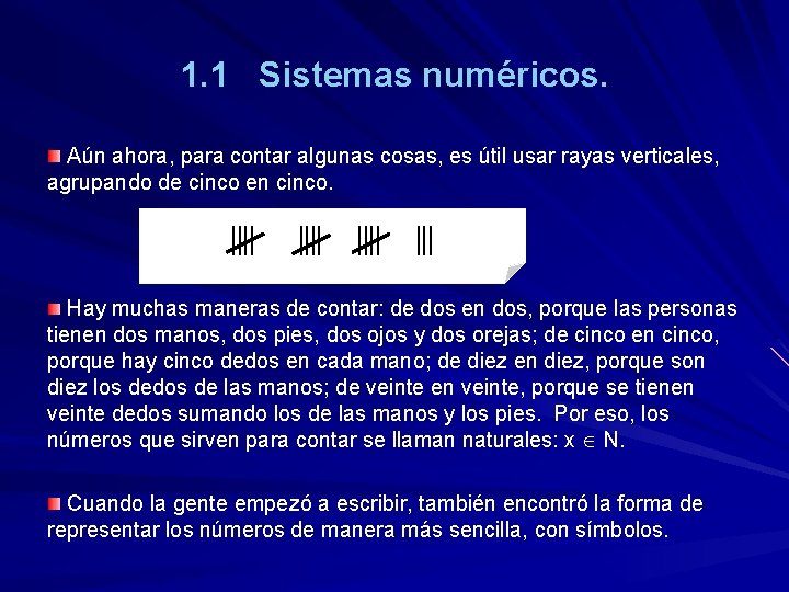 1. 1 Sistemas numéricos. Aún ahora, para contar algunas cosas, es útil usar rayas