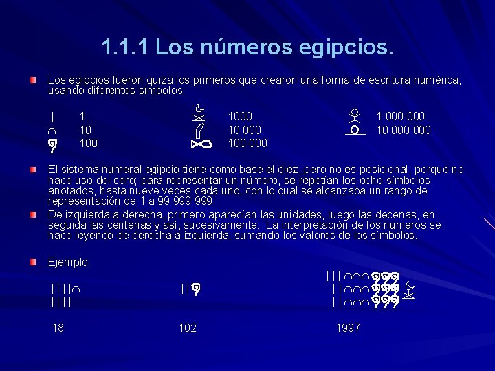 1. 1. 1 Los números egipcios. Los egipcios fueron quizá los primeros que crearon