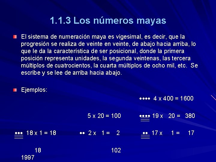 1. 1. 3 Los números mayas El sistema de numeración maya es vigesimal, es