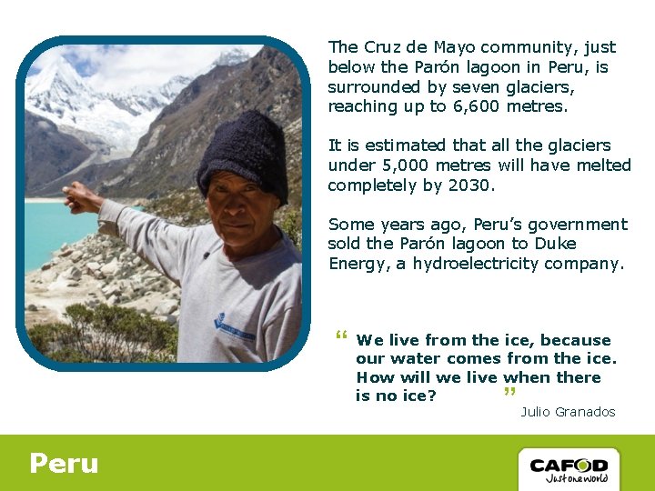 The Cruz de Mayo community, just below the Parón lagoon in Peru, is surrounded The Cruz de Mayo community, just below the Parón lagoon in Peru, is surrounded