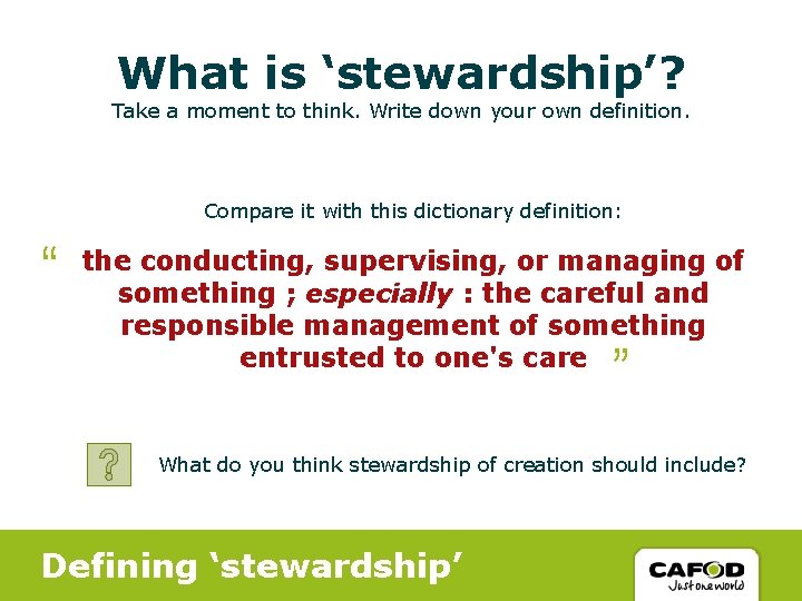 What is ‘stewardship’? Take a moment to think. Write down your own definition. Compare