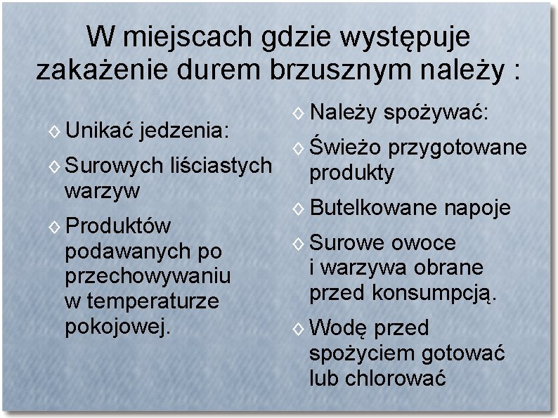 W miejscach gdzie występuje zakażenie durem brzusznym należy : ◊ Unikać jedzenia: ◊ Surowych W miejscach gdzie występuje zakażenie durem brzusznym należy : ◊ Unikać jedzenia: ◊ Surowych