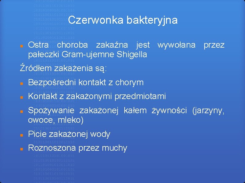 Czerwonka bakteryjna Ostra choroba zakaźna jest wywołana przez pałeczki Gram-ujemne Shigella Źródłem zakażenia są: Czerwonka bakteryjna Ostra choroba zakaźna jest wywołana przez pałeczki Gram-ujemne Shigella Źródłem zakażenia są: