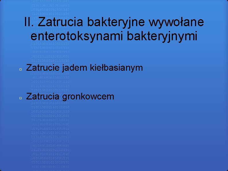 II. Zatrucia bakteryjne wywołane enterotoksynami bakteryjnymi □ Zatrucie jadem kiełbasianym □ Zatrucia gronkowcem 