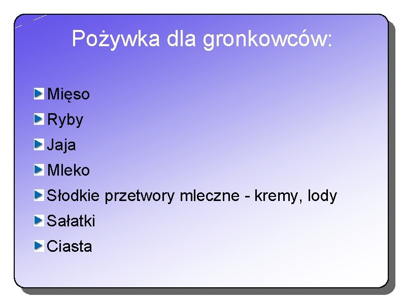 Pożywka dla gronkowców: Mięso Ryby Jaja Mleko Słodkie przetwory mleczne - kremy, lody Sałatki