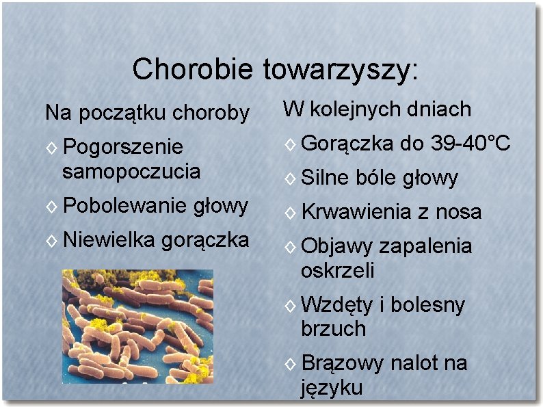 Chorobie towarzyszy: Na początku choroby W kolejnych dniach ◊ Pogorszenie ◊ Gorączka do 39